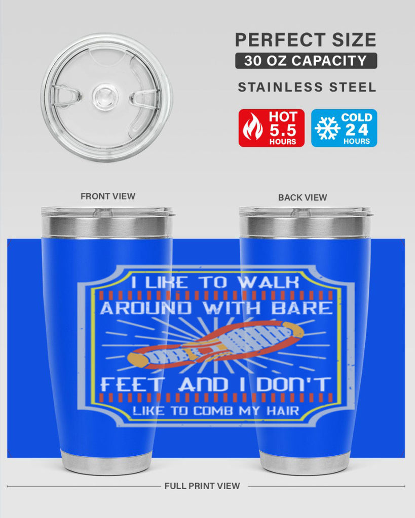 i like to walk around with bare feet and i dont like to comb my hair 67#- walking- Tumbler