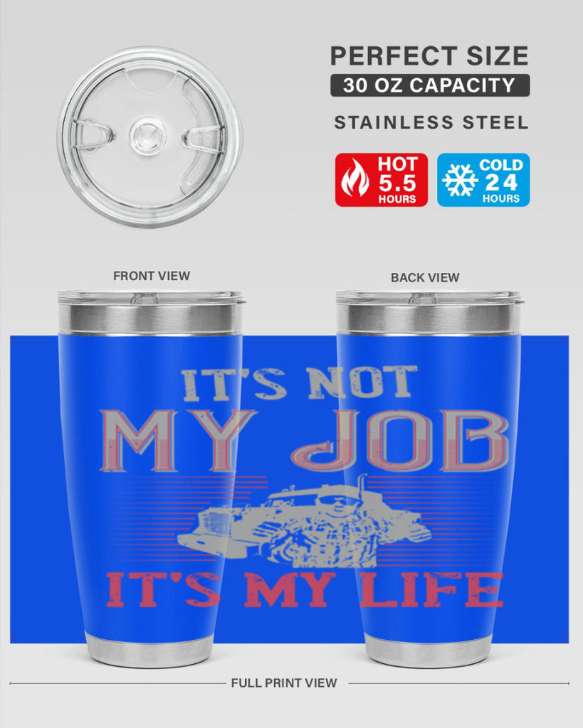 its not my job its my life Style 37#- truck driver- tumbler