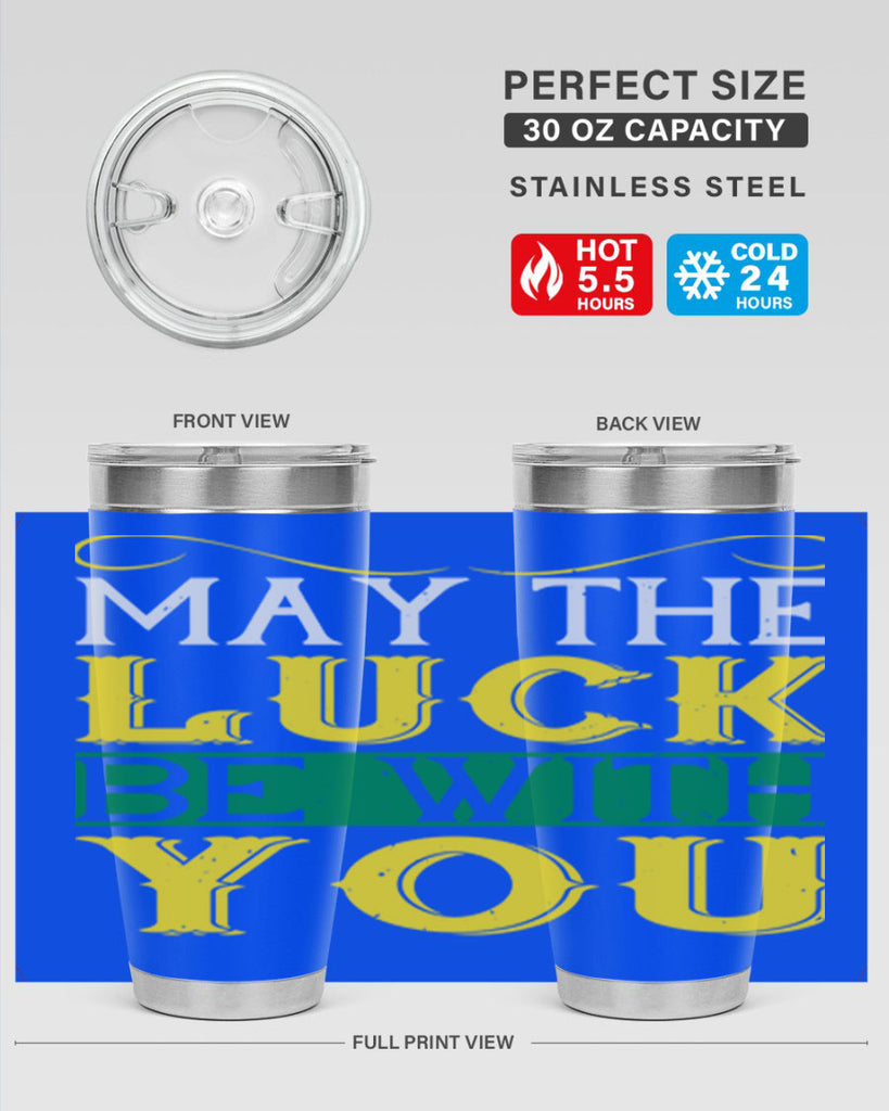 may the luck be with you Style 116#- St Patricks Day- Tumbler