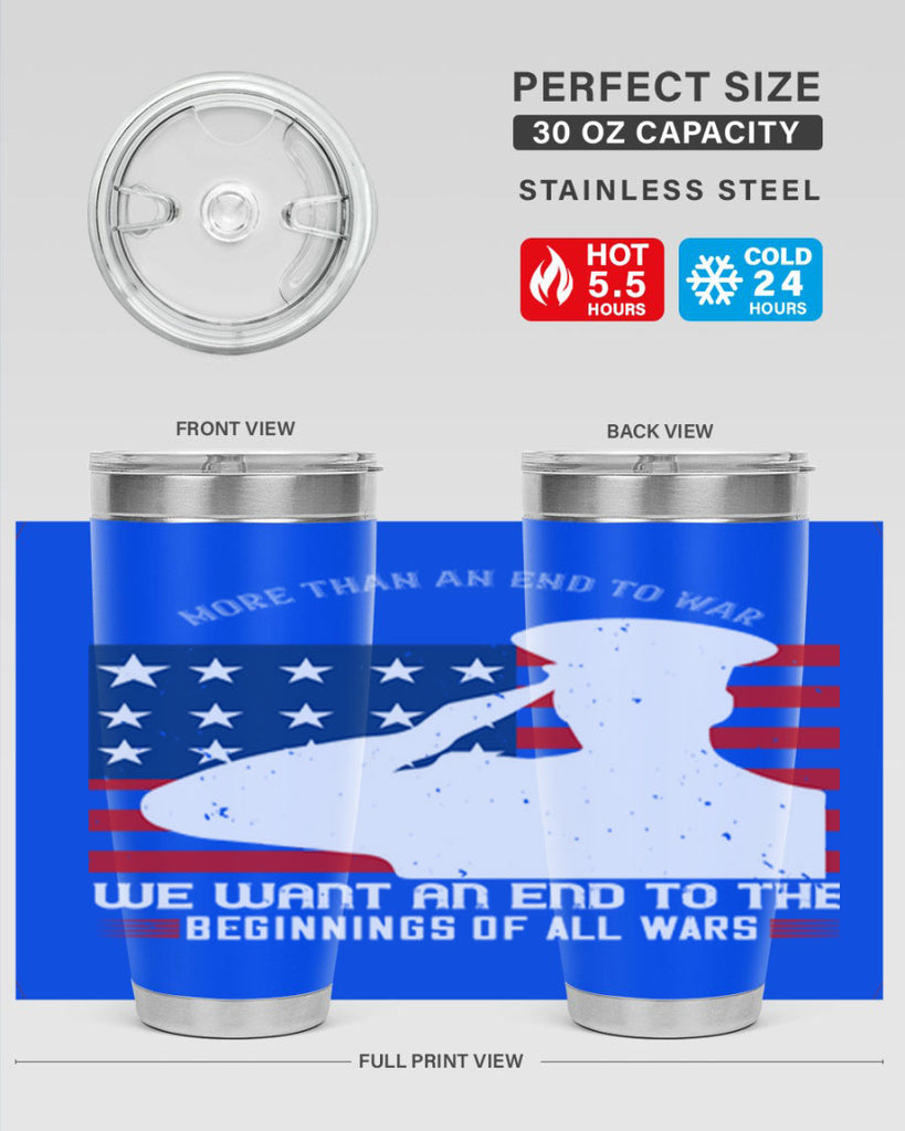 more than an end to war we want an end to the beginnings of all wars 98#- Veterns Day- Tumbler