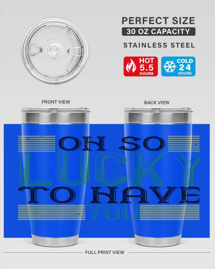 oh so lucky to have you Style 108#- St Patricks Day- Tumbler