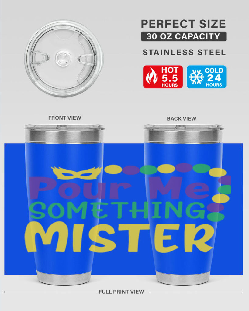 pour me something mister 75#- mardi gras- Tumbler