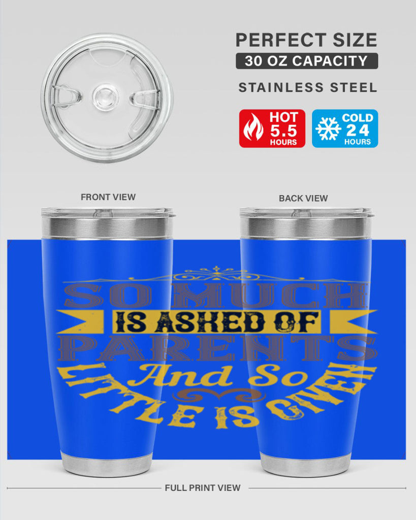 so much is asked of parents and so little is given 23#- Parents Day- Tumbler