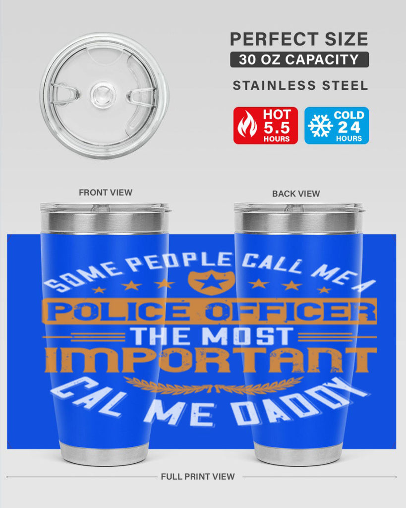 some people call me a police officer the most important cal me daddy 184#- fathers day- Tumbler