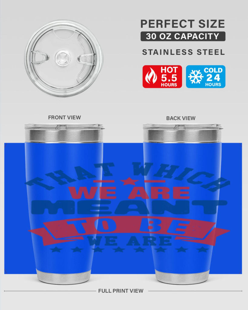 that which we are meant to be Style 39#- Fourt Of July- Tumbler