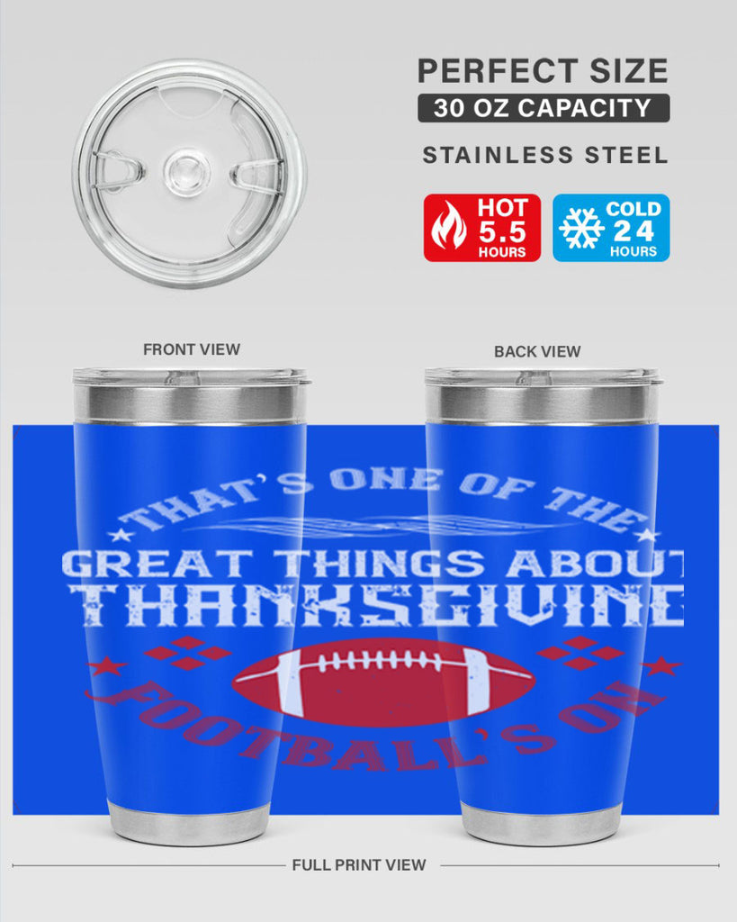 that’s one of the great things about thanksgiving football’s on 5#- thanksgiving- Tumbler