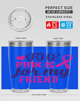 the pink is for my friend Style 2#- breast cancer- Tumbler