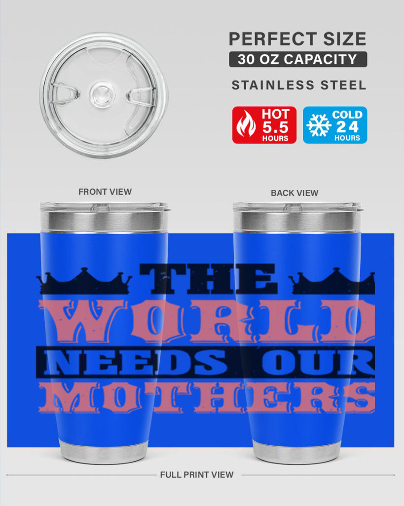 the world needs our mothers 18#- mothers day- Tumbler