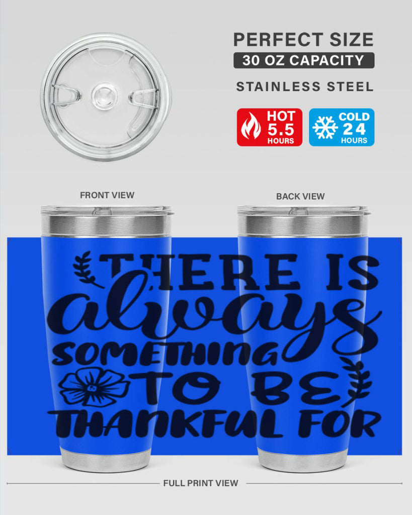 there is always something to be thankful for 51#- thanksgiving- Tumbler
