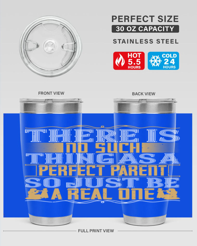 there is no such thing as a perfect parent so just be a real one 15#- Parents Day- Tumbler