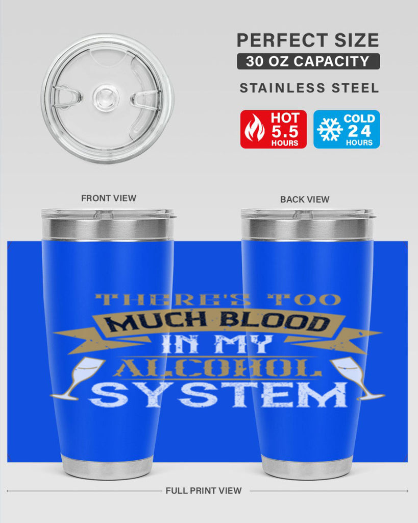 theres too much blood in my alcohol system 24#- drinking- Tumbler
