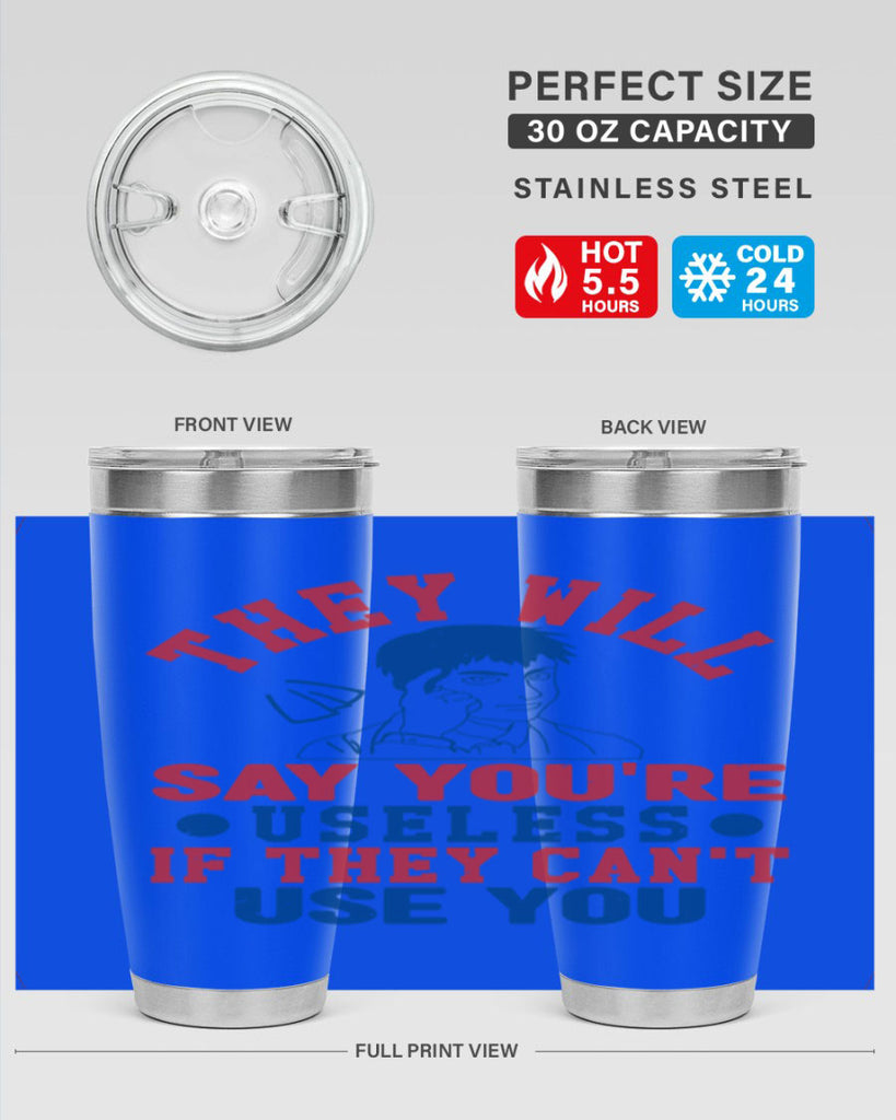 they will say youre useless Style 45#- Fourt Of July- Tumbler