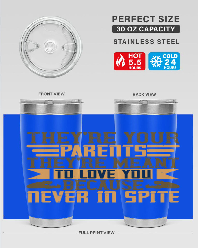 they’re your parents they’re meant to love you because never in spite 13#- Parents Day- Tumbler