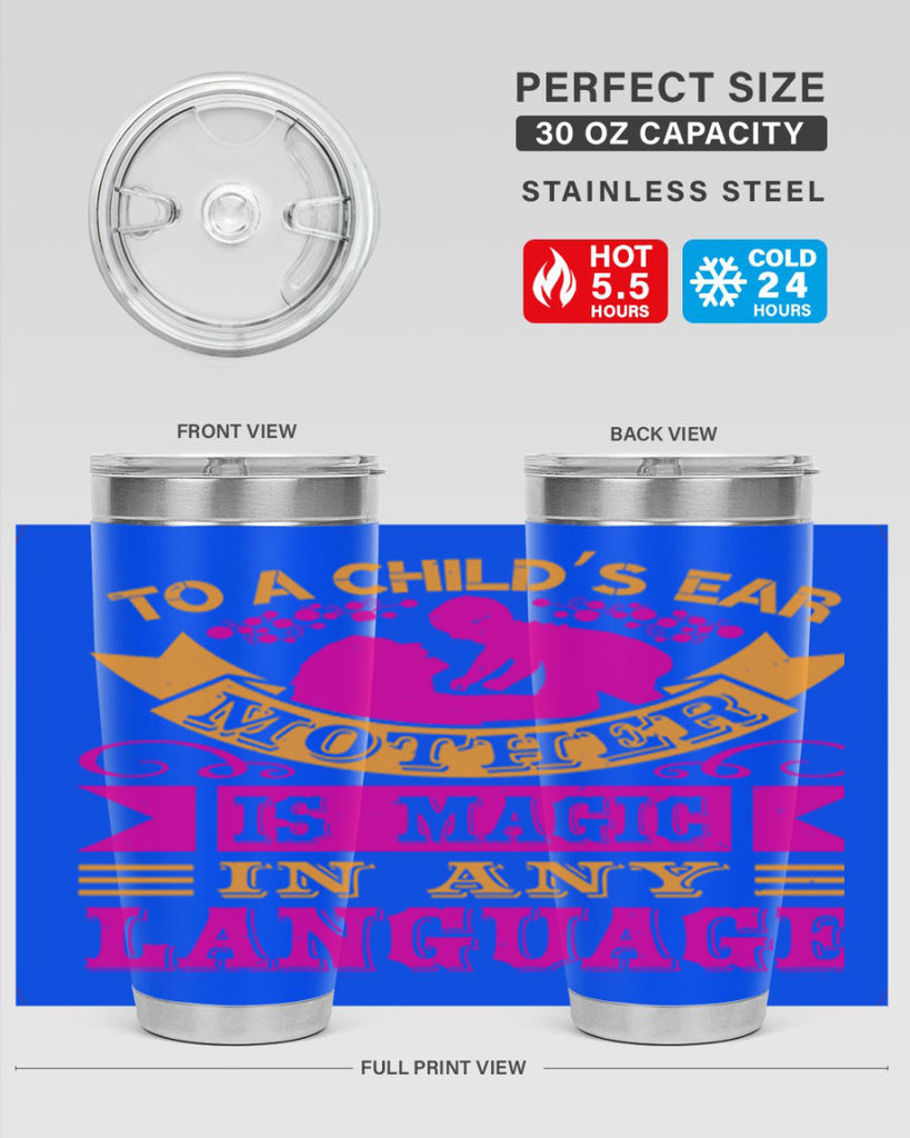 to a childs ear mother is magic in any language 16#- mothers day- Tumbler