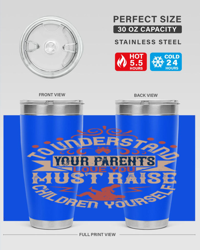 to understand your parents’ love you must raise children yourself 11#- Parents Day- Tumbler