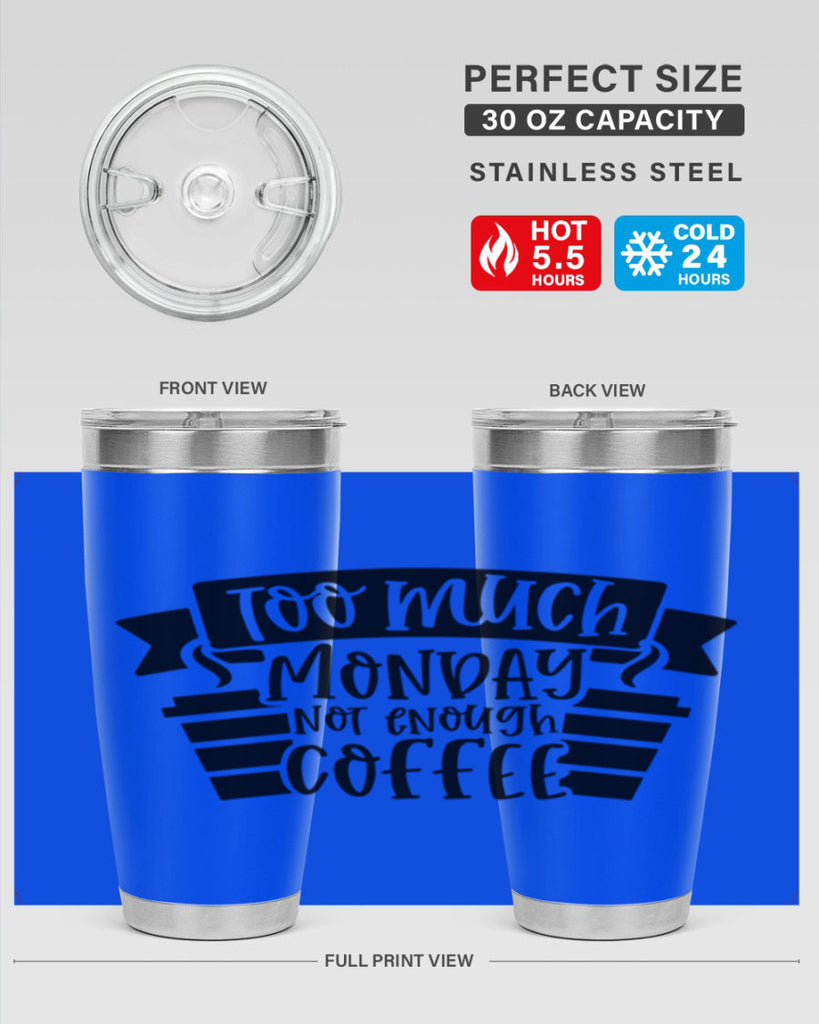 too much monday not enough coffee 11#- coffee- Tumbler