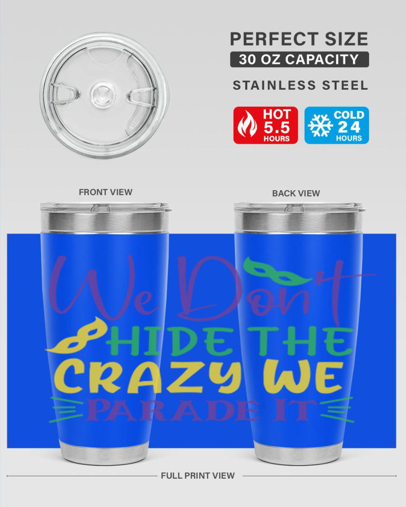 we dont hide the crazy we parade it 72#- mardi gras- Tumbler