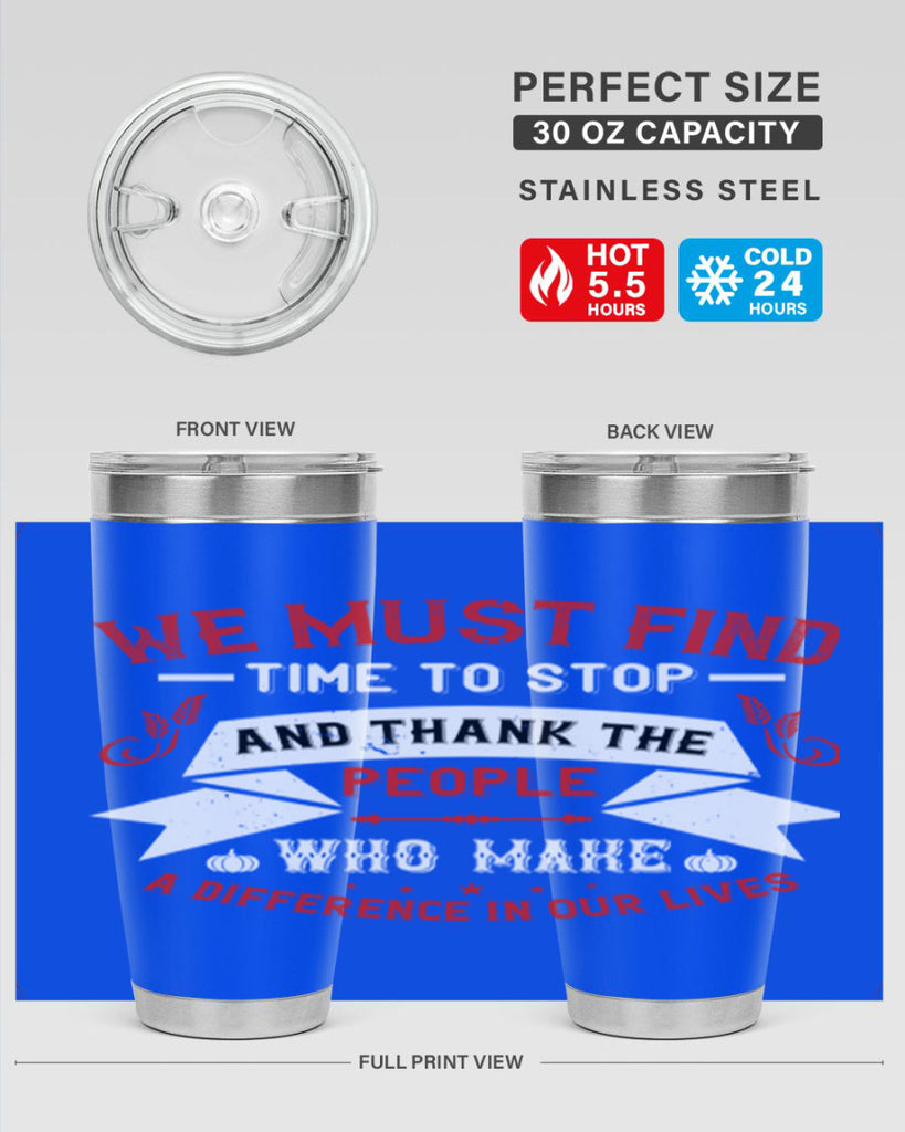 we must find time to stop and thank the people who make a difference in our lives 1#- thanksgiving- Tumbler