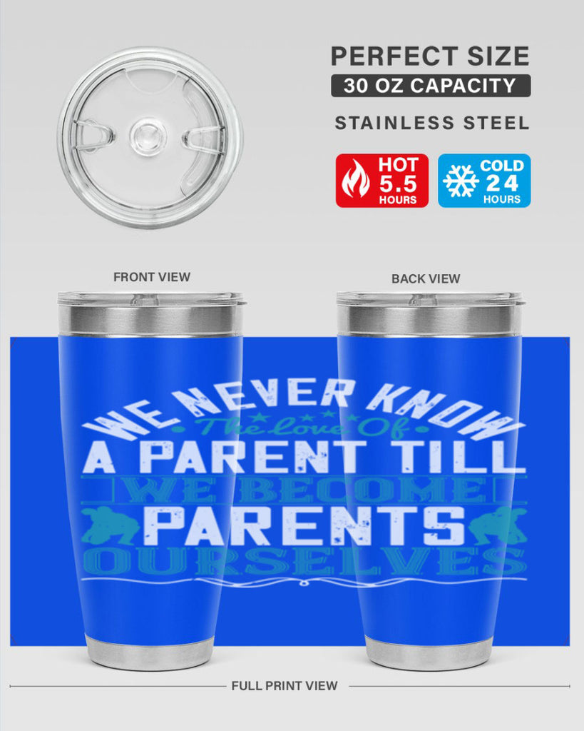 we never know the love of a parent till we become parents ourselves 10#- Parents Day- Tumbler