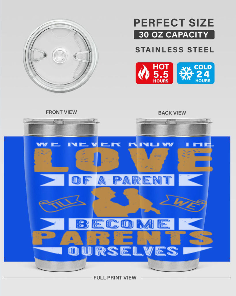 we never know the love of a parent till we become parents ourselves 149#- fathers day- Tumbler
