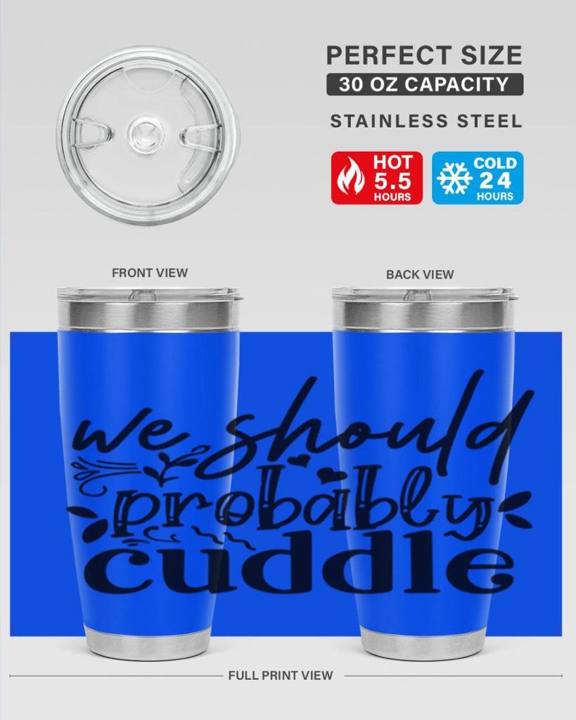 we should probably cuddle 93#- home- Tumbler