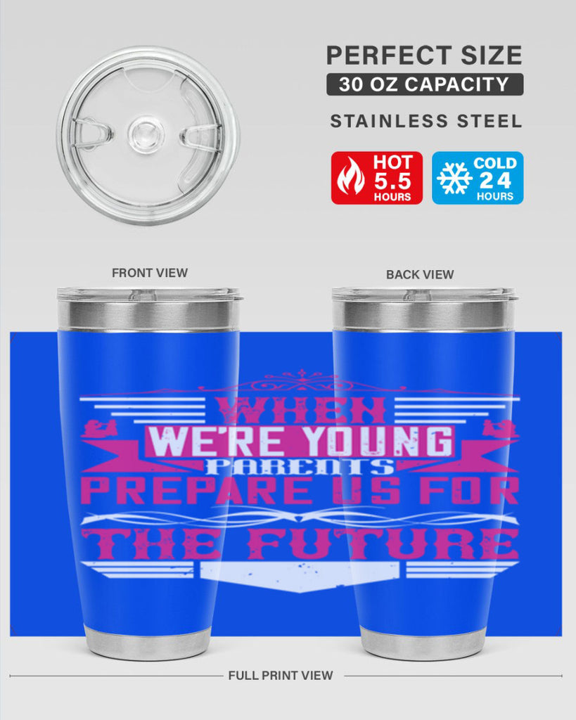 when we’re young parents prepare us for the future 8#- Parents Day- Tumbler
