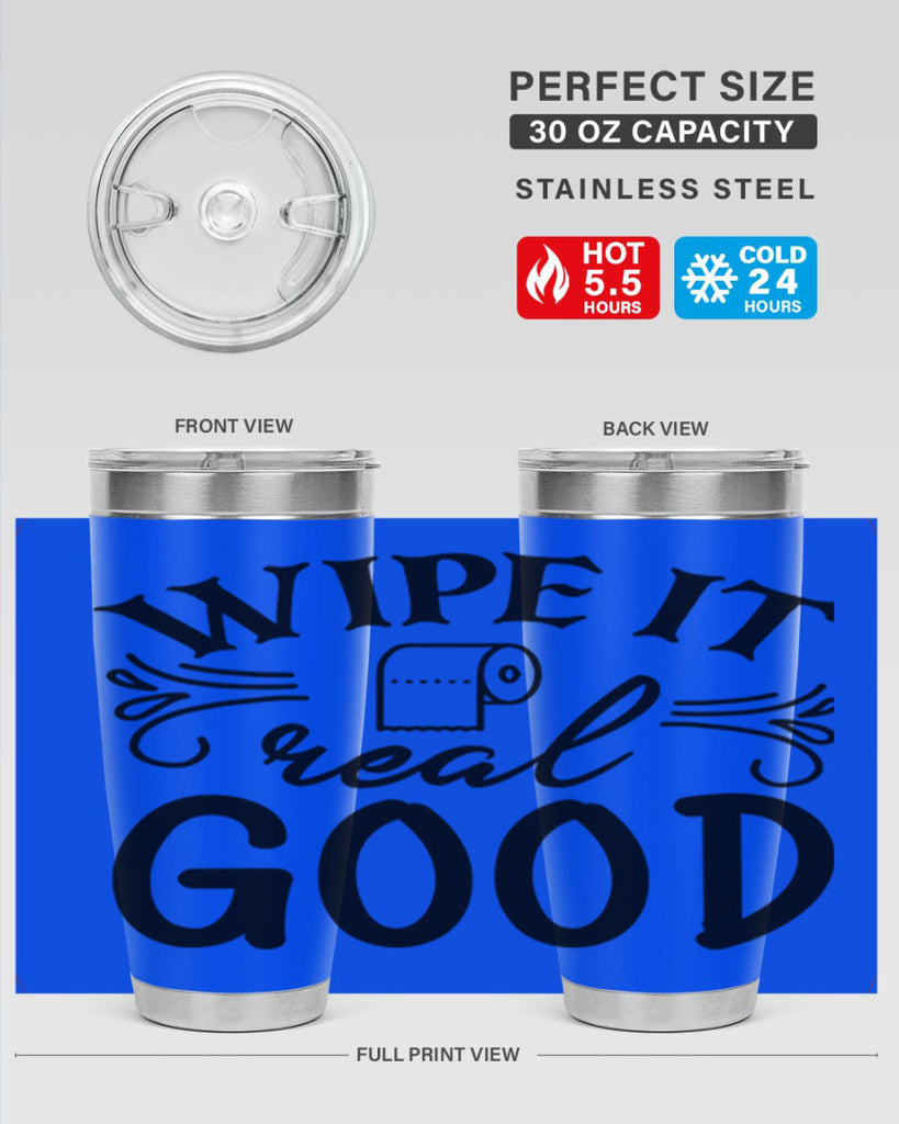 wipe it real good 50#- bathroom- Tumbler