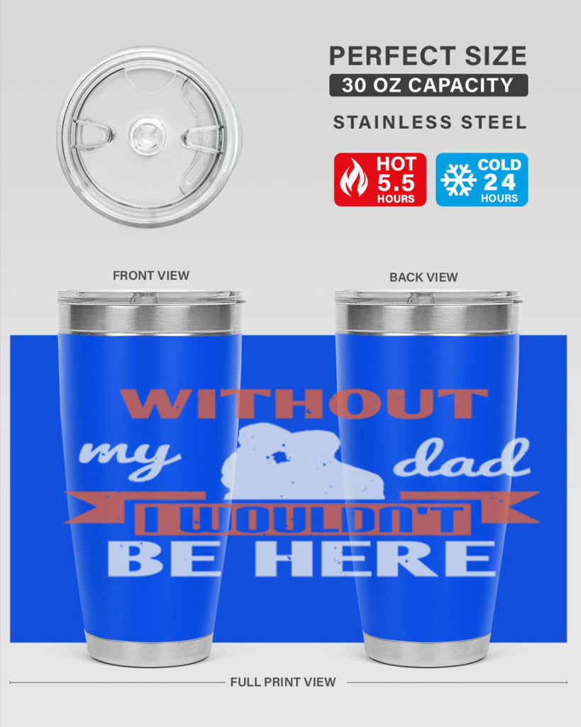 without my dad 132#- fathers day- Tumbler
