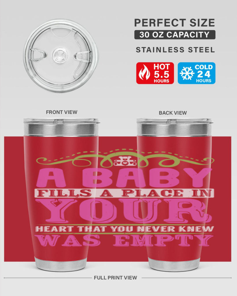 A baby fills A place in Your Heart that you never knew was empty Style 294#- baby- tumbler