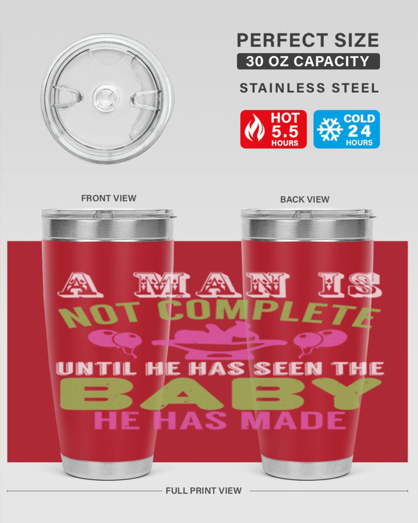 A man is not complete until he has seen the baby Style 155#- baby- tumbler