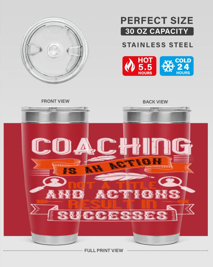 Coaching is an action not a title and actions result in successes Style 47#- coaching- tumbler