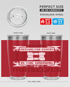 Doing nothing for others is the undoing of ourselves Style 26#- volunteer- Tumbler