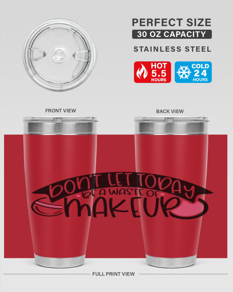 Dont Let Today Be A Waste Of Makeup Style 106#- make up- Tumbler