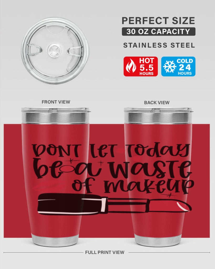 Dont let today be a waste of makeup design Style 239#- make up- Tumbler