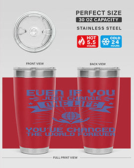 Even if you just change one life you’ve changed the world forever Style 4#- volunteer- Tumbler