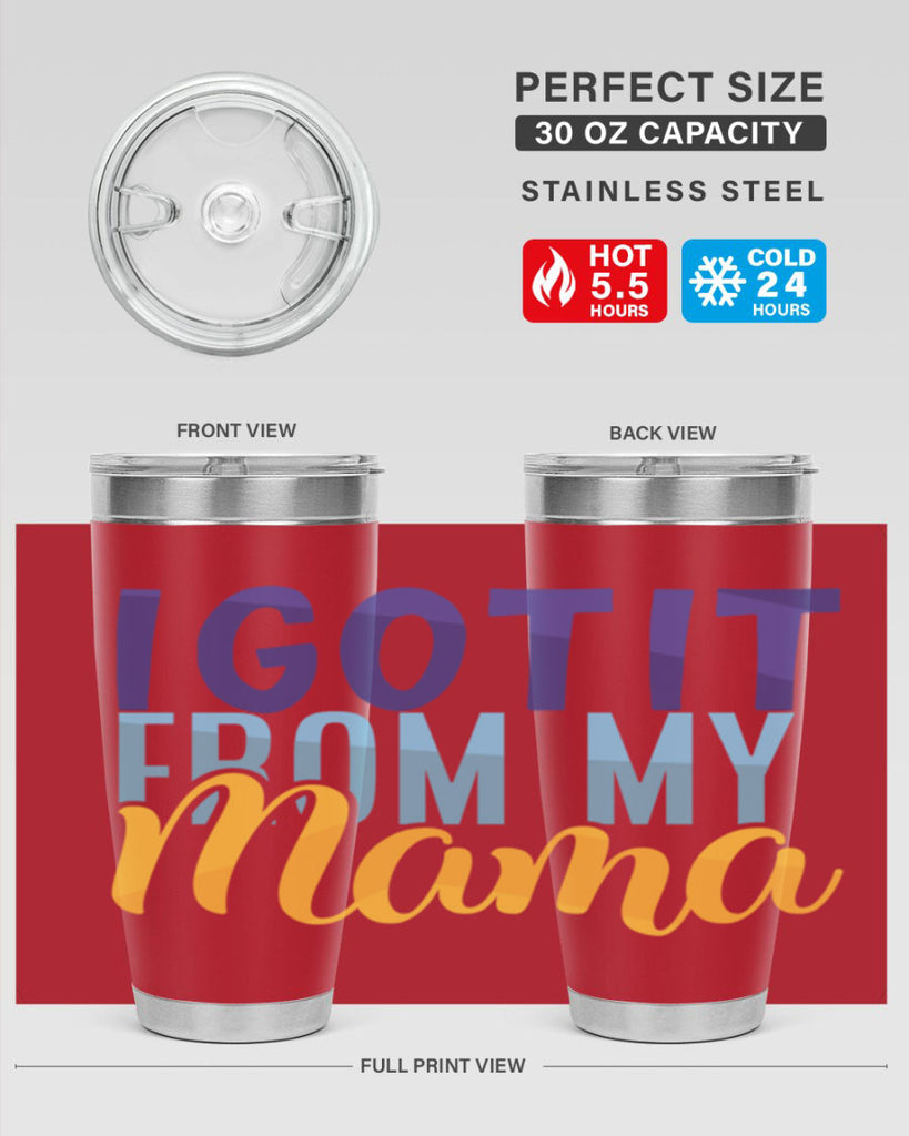 I Got It From My Mama Style 254#- baby- tumbler