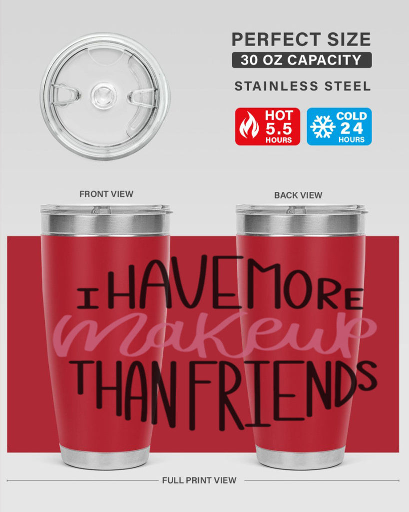 I Have More Makeup Than Friends Style 83#- make up- Tumbler