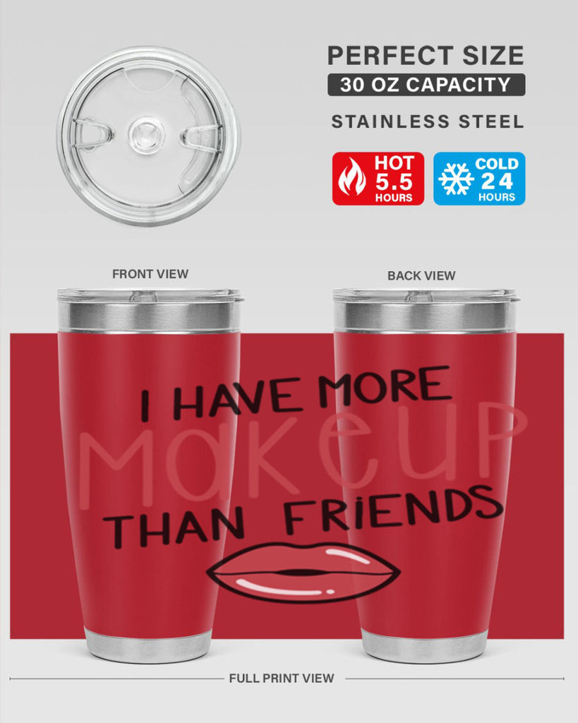 I Have More Makeup Than Friends Style 84#- make up- Tumbler
