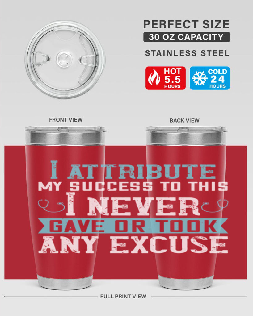 I attribute my success to this – I never gave or took any excuse Style 316#- nurse- tumbler