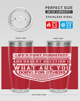 Life’s most persistent and urgent question is what are you doing for others Style 41#- volunteer- Tumbler