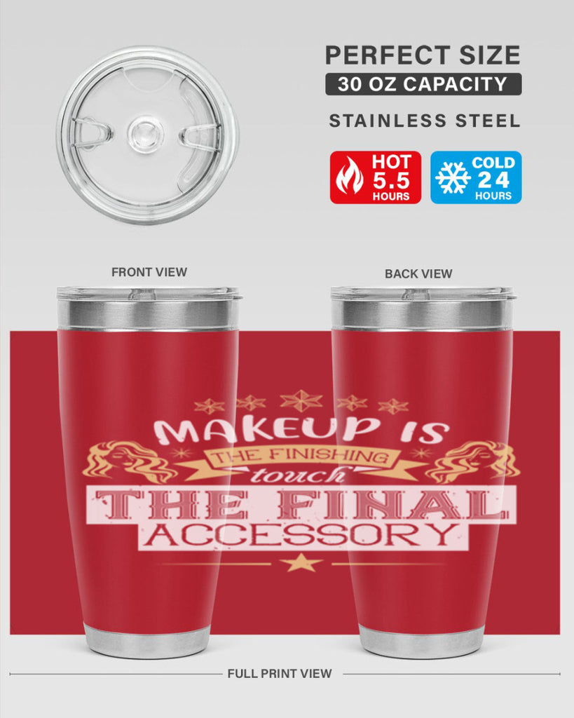 Makeup is the finishing touch the final accessory Style 191#- make up- Tumbler