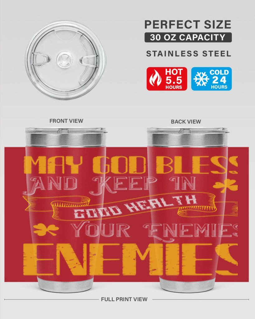 May God bless and keep in good health your enemies’ enemies Style 117#- St Patricks Day- Tumbler