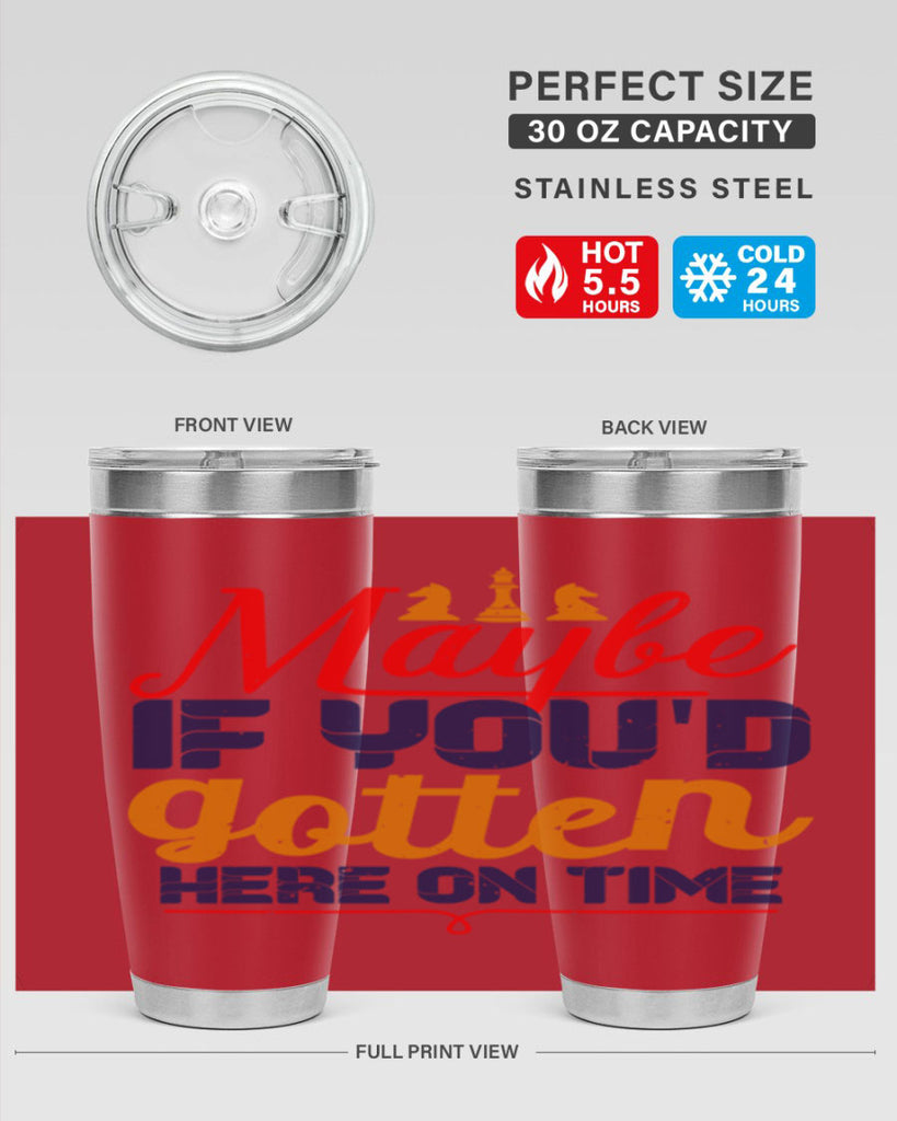 Maybe if youd gotten here on time 24#- chess- Tumbler