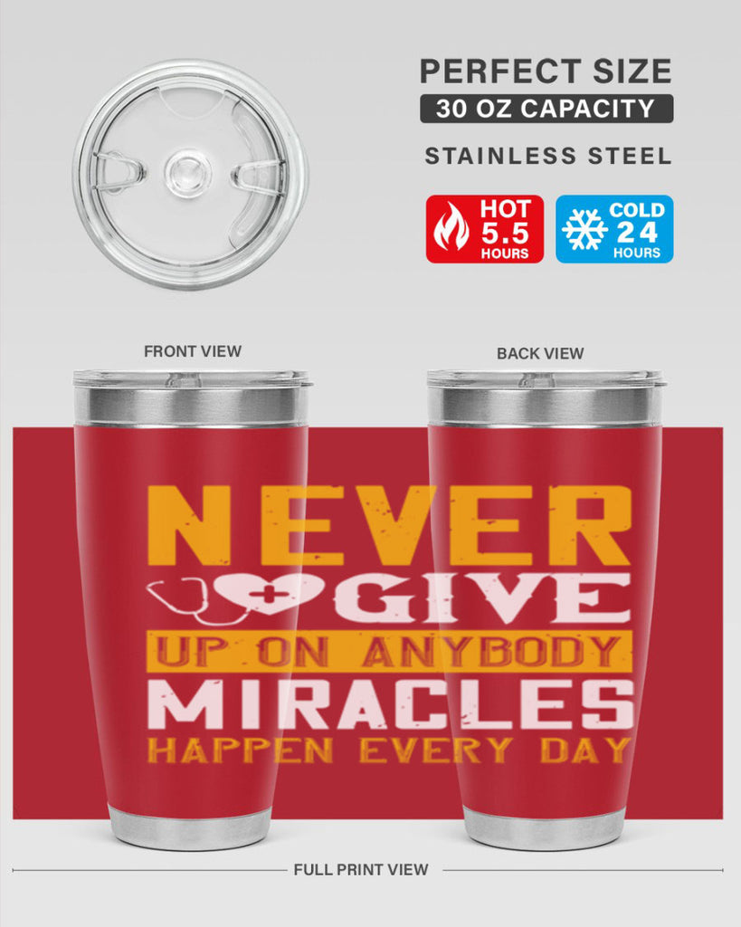Never give up on anybody Miracles happen every day Style 293#- nurse- tumbler
