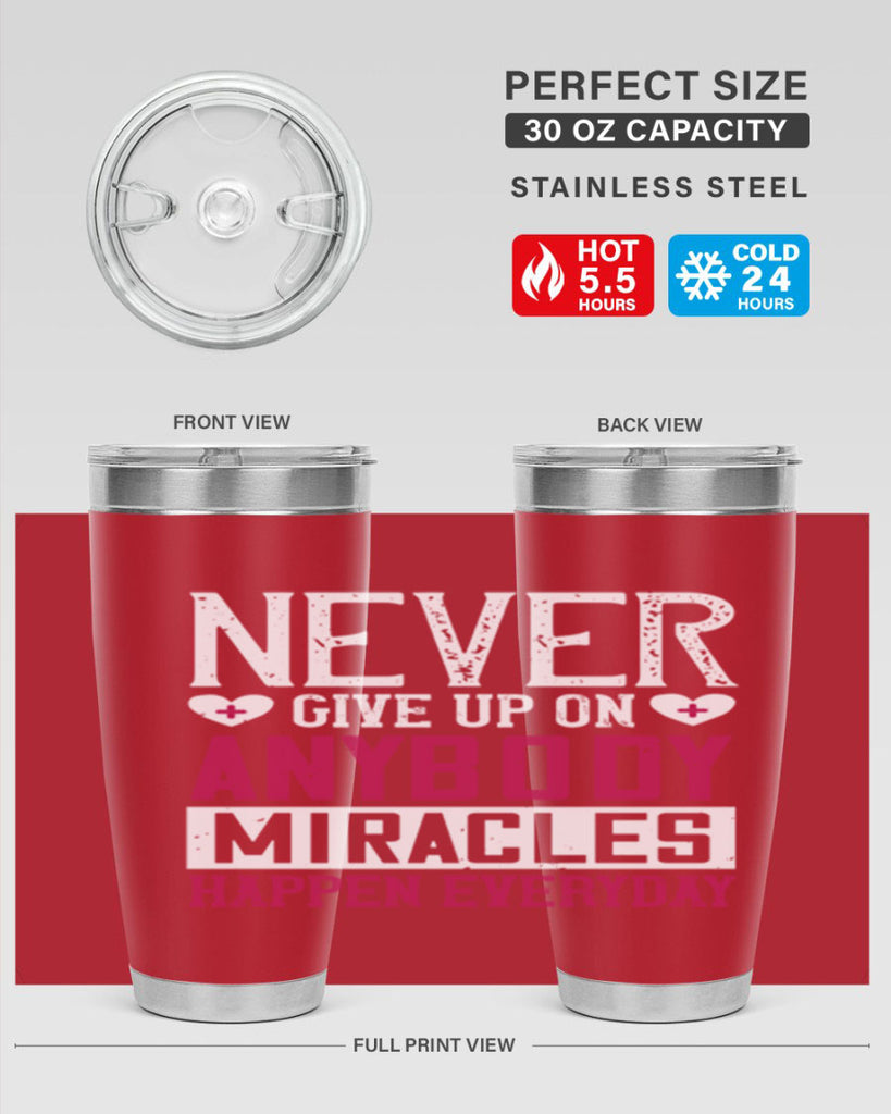 Never give up on anybody Miracles happen everyday Style 291#- nurse- tumbler