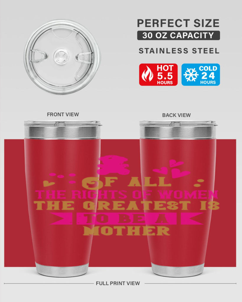 Of all the rights of women the greatest is to be a mother Style 21#- baby- Tumbler