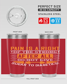 Pain is a right of the strong After all do not give sugar to diabetics Style 14#- diabetes- Tumbler