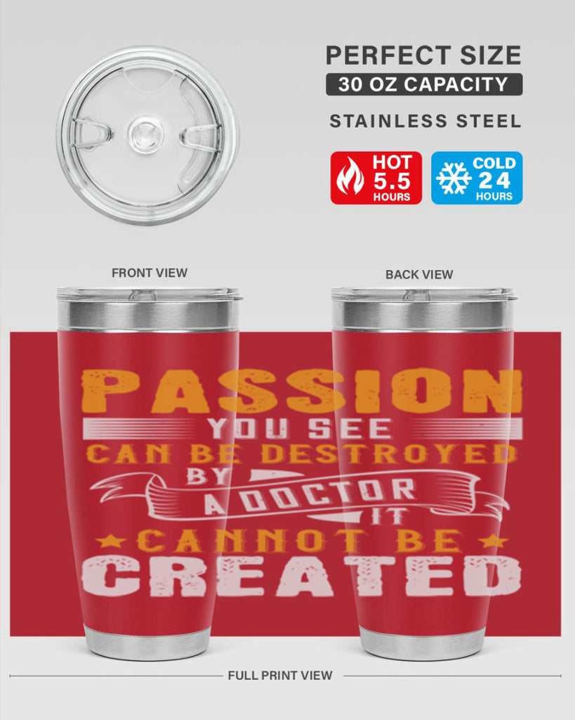 Passion you see can be destroyed by a doctor It cannot be created Style 29#- medical- tumbler