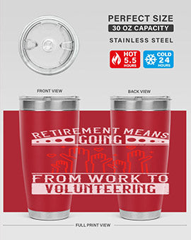 Retirement Means Going From Work To Volunteering Style 31#- volunteer- Tumbler
