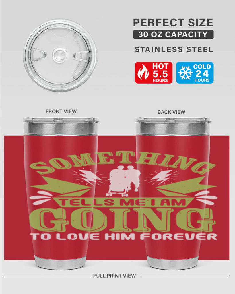 Something tells me I am going to love him forever Style 171#- baby- tumbler